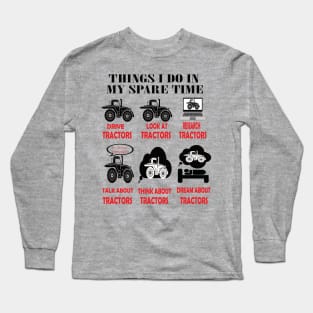 Things i do in my spare time drive tractor..tractor lovers gift Long Sleeve T-Shirt